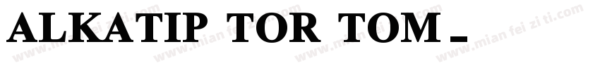 ALKATIP TOR TOM字体转换